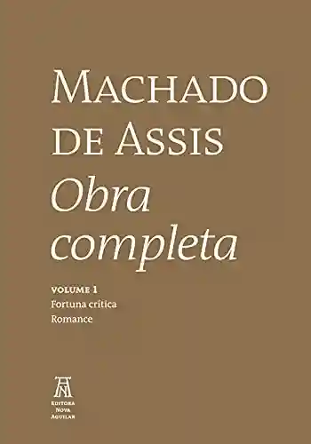 Capa do livro: Machado de Assis Obra Completa Volume I (Machado de Asssi Obra Completa Livro 1) - Ler Online pdf