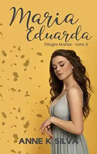 Capa do livro: Maria Eduarda (Trilogia Marias Livro 3) - Ler Online pdf