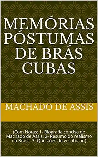 Livro PDF: Memórias Póstumas de Brás Cubas: (Com Notas: 1- Biografia concisa de Machado deAssis. 2- Resumo do realismo no Brasil. 3- Questões de vestibular.)