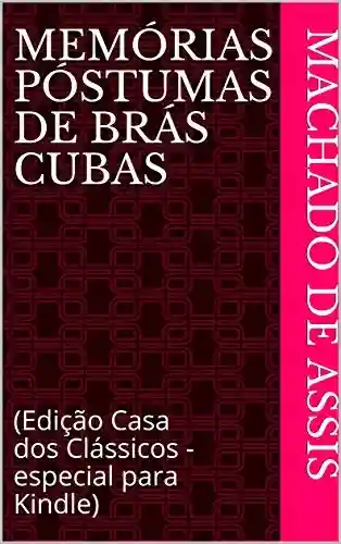 Capa do livro: Memórias Póstumas de Brás Cubas: (Edição Casa dos Clássicos – especial para Kindle) - Ler Online pdf