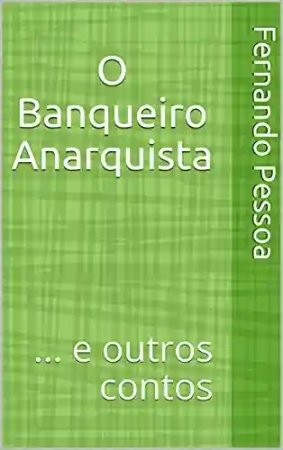 Capa do livro: O Banqueiro Anarquista: … e outros contos - Ler Online pdf