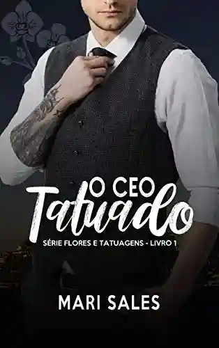 Livro PDF O CEO Tatuado (Flores e Tatuagens Livro 1)