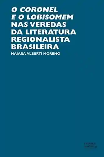 Capa do livro: O coronel e o lobisomem nas veredas da literatura regionalista brasileira - Ler Online pdf