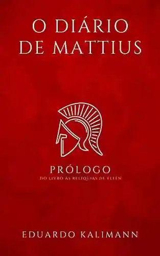 Livro PDF: O Diário de Mattius: Prólogo do livro As Relíquias de Élfen