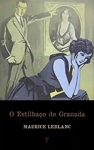 Capa do livro: O Estilhaço de Granada: Série Arsène Lupin – livro 8 - Ler Online pdf