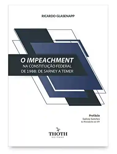 Livro PDF: O impeachment na Constituição Federal de 1988: de Sarney a Temer