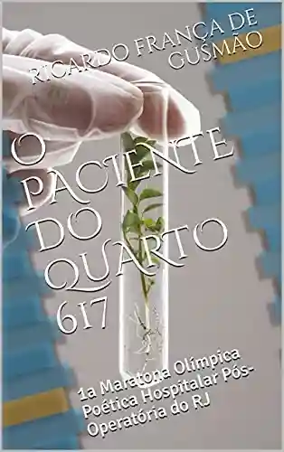 Livro PDF: O PACIENTE DO QUARTO 617 : 1a Maratona Olímpica Poética Hospitalar Pós-Operatória do RJ