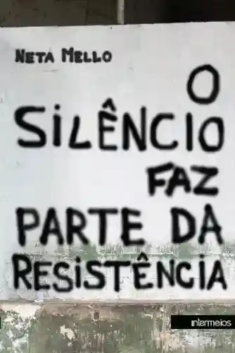 Livro PDF O SILÊNCIO FAZ PARTE DA RESISTÊNCIA