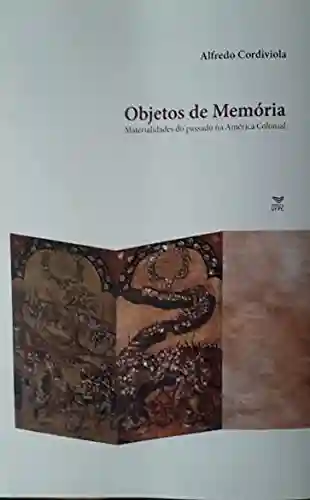 Livro PDF: Objetos de memória: Materialidades do passado na América colonial