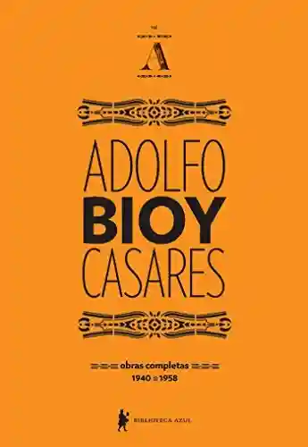 Livro PDF: Obras completas de Adolfo Bioy Casares – volume A