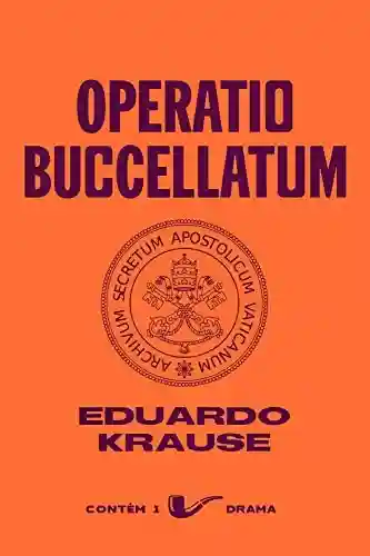 Livro PDF: Operatio Buccellatum (Contém 1 Drama)