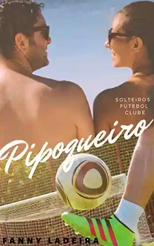 Livro PDF: Pipoqueiro (Solteiros Futebol Clube Livro 3)