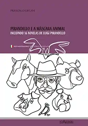 Livro PDF: Pirandello e a máscara animal: incluindo 16 novelas de Luigi Pirandello