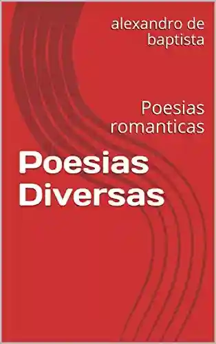 Capa do livro: Poesias Diversas: Poesias romanticas (Poesias que encanta Livro 1) - Ler Online pdf
