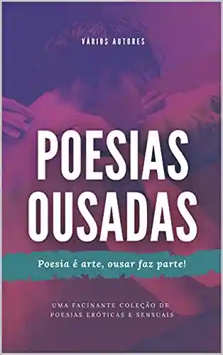 Livro PDF: Poesias Ousadas : Poesia é arte, ousar faz parte!