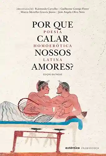 Capa do livro: Por que calar nossos amores?: Poesia homoerótica latina - Ler Online pdf