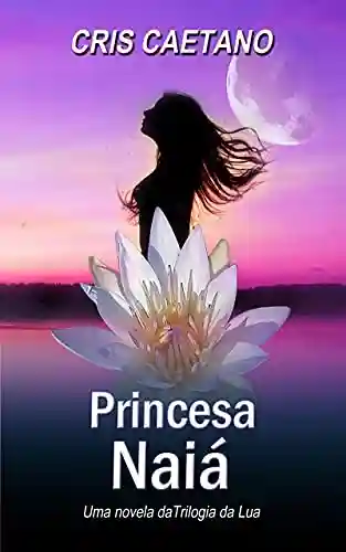 Livro PDF: Princesa Naiá (Trilogia da Lua)