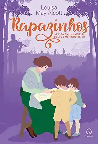 Capa do livro: Rapazinhos: a vida em Plumfield com os meninos de Jo (Clássicos da literatura mundial) - Ler Online pdf
