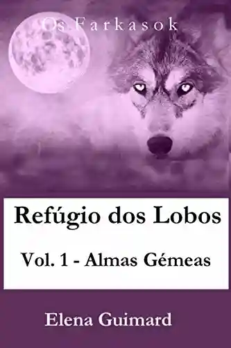 Livro PDF: Refúgio dos Lobos-vol.1-Almas Gémeas