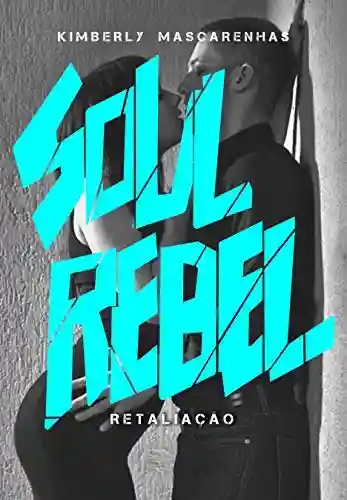 Livro PDF: RETALIAÇÃO: Soul Rebel: Soul Rebel – Almas Rebeldes Livro 2