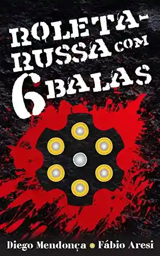 Capa do livro: Roleta-Russa com 6 Balas - Ler Online pdf