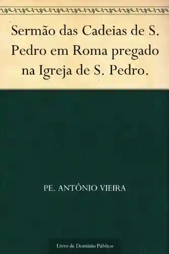 Livro PDF: Sermão das Cadeias de S. Pedro em Roma pregado na Igreja de S. Pedro.