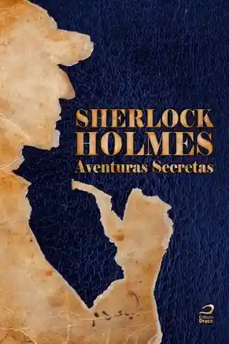 Capa do livro: Sherlock Holmes: Aventuras Secretas (O maior detetive do mundo Livro 1) - Ler Online pdf