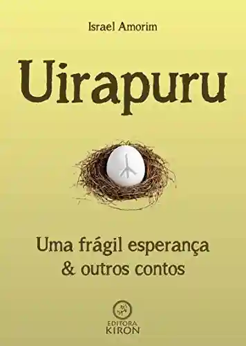Capa do livro: Uirapuru: Uma frágil esperança e outros contos - Ler Online pdf