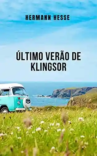 Capa do livro: Último verão de Klingsor: Um grande conto que trata da angústia, do amor e da morte - Ler Online pdf