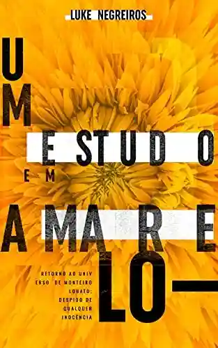 Capa do livro: Um Estudo em Amarelo: Retorno ao universo de Monteiro Lobato despido de qualquer inocência - Ler Online pdf