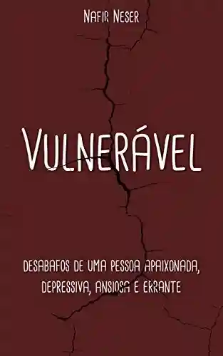 Livro PDF: Vulnerável: Desabafos de uma pessoa apaixonada, depressiva, ansiosa e errante