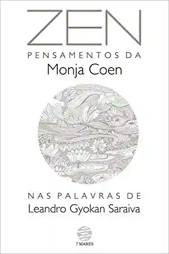 Capa do livro: Zen:: Pensamentos da Monja Coen nas palavras de Leandro Gyokan Saraiva (Série PresenteArte) - Ler Online pdf