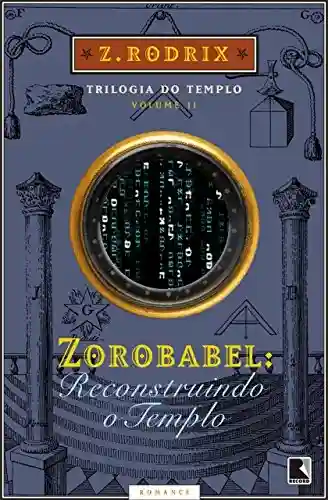 Livro PDF: Zorobabel: Reconstruindo o Templo (Trilogia do templo Livro 2)